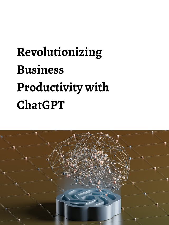 Revolutionizing Business Productivity with ChatGPT: 5 Ways to Leverage AI